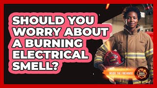 Should You Worry About A Burning Electrical Smell?
