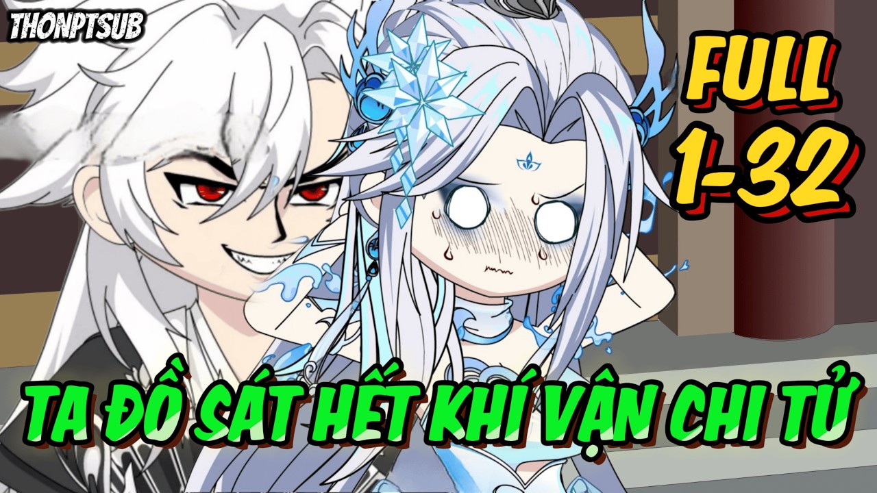 FULL 1-32 | Ta đồ sát hết khí vận chi tử | THONPTSUB