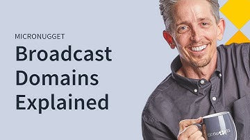 MicroNuggets: Broadcast Domains Explained