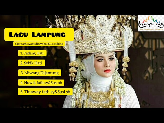 Lagu Lampung populer, Cadang hati,Sebik hati,Miwang Dijantung,Nuwik, Tinaway class=