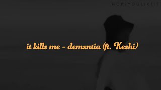 it kills me - demxntia (ft. Keshi)/ lyrics