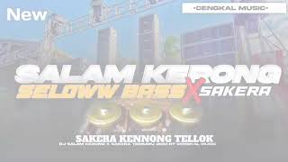 DJ SALAM KERONG SELOWW BASS X SAKERA KENNONG TELLOK
