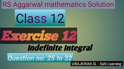 Integration| RS Aggarwal Maths Class 12 Exercise 12| Question 25 to 32| RS Aggarwal Maths