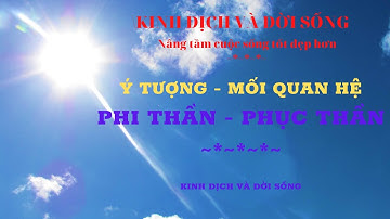 HỌC LỤC HÀO: Ý TƯỢNG - MỐI QUAN HỆ PHI - PHỤC THẦN | BÀI 13.02 | KINH DỊCH VÀ ĐỜI SỐNG