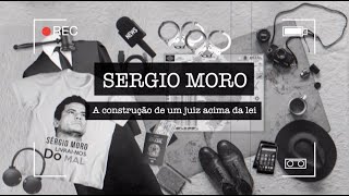 SERGIO MORO: A CONSTRUÇÃO DE UM JUIZ ACIMA DA LEI (Documentário) I TVGGN