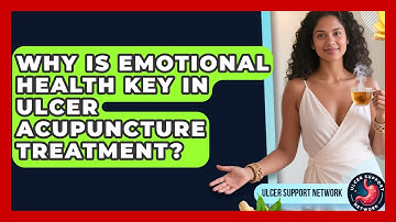 Why Is Emotional Health Key In Ulcer Acupuncture Treatment? - Ulcer Support Network