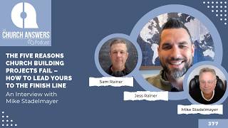 The Five Reasons Church Building Projects Fail – How to Lead Yours to the Finish Line