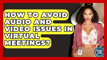 How To Avoid Audio And Video Issues In Virtual Meetings? - First Job Success Guide