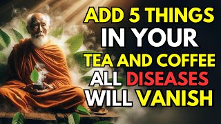 Add 5 INGREDIENTS In Your TEA and COFFEE | All Diseases Will Be Finished | Zen Wisdom | Buddhism