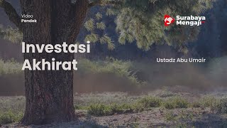 Investasi Akhirat Ustadz Abu Umair, B A , M Pd