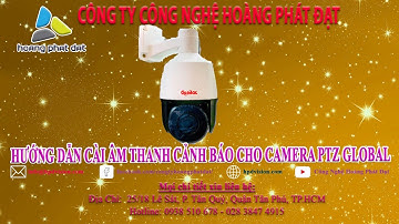 hướng dẫn cài đặt âm thanh báo động cho camera PTZ global