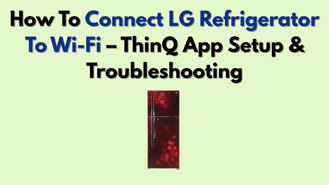 Как подключить холодильник LG к Wi-Fi — настройка приложения ThinQ и устранение неполадок