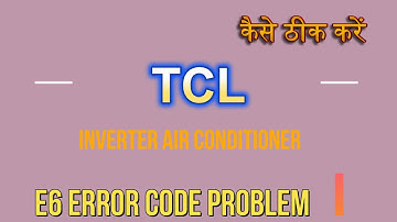 How to solve tcl inverter ac E6 error code problem| tcl ac me E6 kaise thik kare