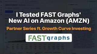 I Tested FAST Graphs' New AI on Amazon (AMZN) | Partner Series ft. Growth Curve Investing