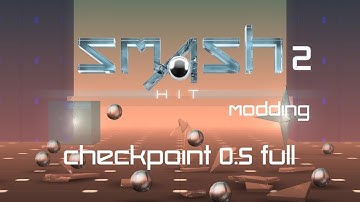 Smash Hit 2 Modding - Checkpoint 0.5 Full