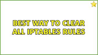 best way to clear all iptables rules (9 Solutions!!)