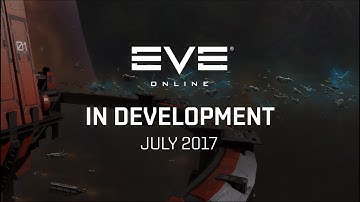 EVE Online - In Development (July 2017)