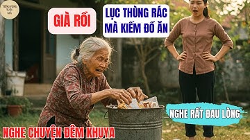 CON DÂU ĐỨNG NHÌN, MẸ CHỒNG QUỲ BÊN THÙNG RÁC –  KHIẾN AI CŨNG LẶNG NGƯỜI | TIẾNG VỌNG TUỔI GIÀ