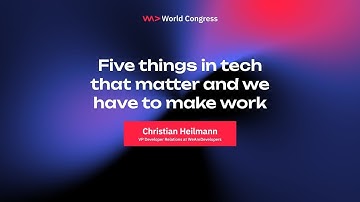 Five things in tech that matter and we have to make work - Christian Heilmann