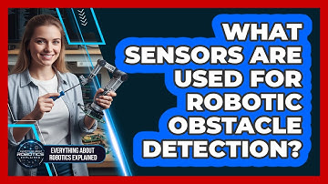 What Sensors Are Used For Robotic Obstacle Detection?