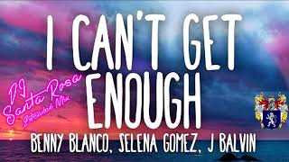 Benny blanco, Tainy, Selena Gomez, J Balvin - I Can't Get Enough (DJ Santa Rosa extended mix)