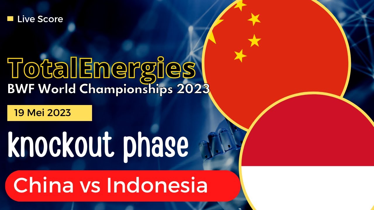 🔴 LIVE Score CHINA vs INDONESIA TotalEnergies BWF Sudirman Cup Finals 2023