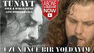 Uzun İnce Bir Yoldayım / Best Of Tunayt