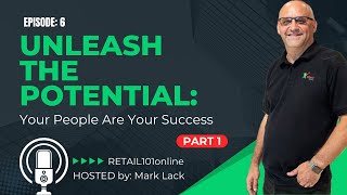 Episode 6 - Unleashing Potential: Your People Are Your Success (Part 1)