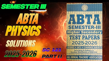 SC 121 ABTA Test Paper Physics Full Solution | Class 12 WBCHSE 3rd Semester 2025-26 PART II