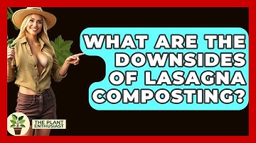 What Are The Downsides Of Lasagna Composting? - The Plant Enthusiast