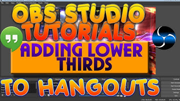 OBS Studios Tutorial Adding Lower Thirds to Hangouts