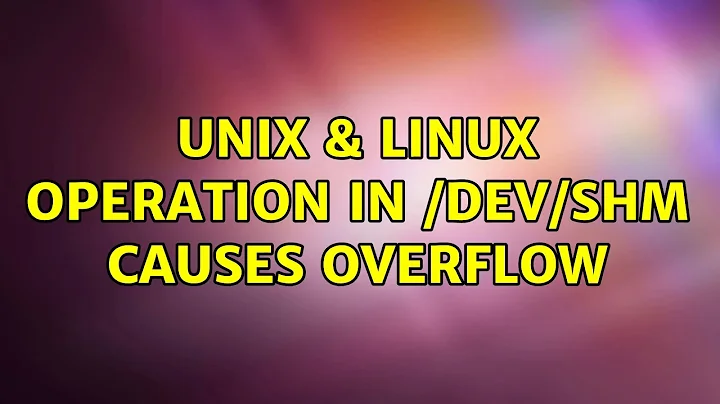 Unix & Linux: operation in /dev/shm causes overflow