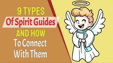 9 Types Of Spirit Guides And How To Connect With Them