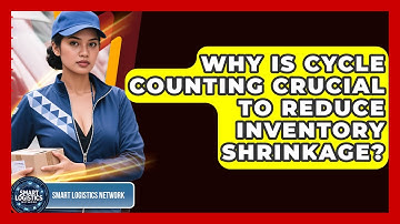 Why Is Cycle Counting Crucial To Reduce Inventory Shrinkage? - Smart Logistics Network