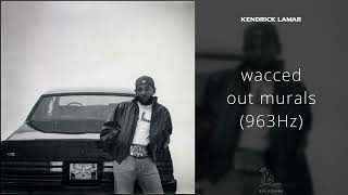 Kendrick Lamar - wacced out murals (963Hz)