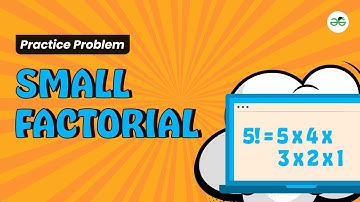Small Factorial | School Practice Problem | GeeksforGeeks School