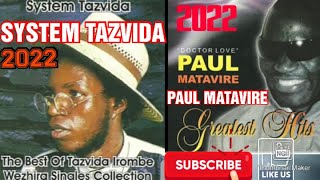 Best of Paul Matavire 🆚 System Tazvida Greatest Hits Songs 🔥2022 | Mixtape By Dj T.Nice & Niccos Boy