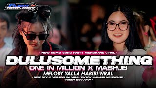 DJ DULU SOMETHING X ONE IN MILLION MASHUP MELODY YALLA HABIBI VIRAL TIK TOK FANDY DISCJOKY