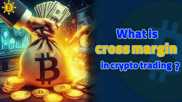What is Cross Margin in Crypto Trading? Isolated and Cross Margin Explained