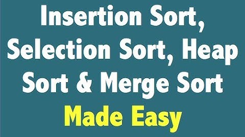 Lecture 29: Insertion Sort | Selection Sort | Heap Sort | Merge Sort