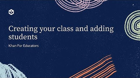 Creating your class and adding students | Khan For Educators | Khan Academy India