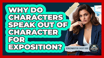 Why Do Characters Speak Out Of Character For Exposition? - Screenwriter