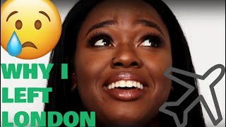 WHY I LEFT LONDON :(