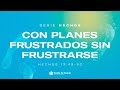 Con planes frustrados sin frustrarse  serie hechos  senda de gracia