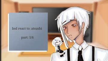 Bsd react to atsushi // part: 1/6 // ada react to //put in 2x //