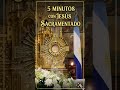 5 minutos con Jesús sacramento