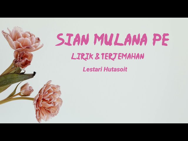 Lirik & Terjemahan || Sian Mulana Pe - Cover Lestari Hutasoit class=