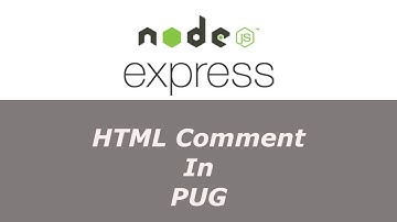 ExpressJS Tutorial - 15 - How To Create HTML Comments In Pug - Hindi