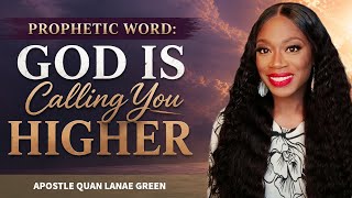 God is Taking You Higher || Prophetic Word || Apostle Quan Lanae Green