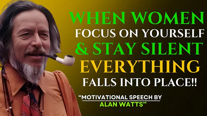 ALAN WATTS - When Women Focus on Yourself & Stay Silent, Everything Falls Into Place - best Speech.